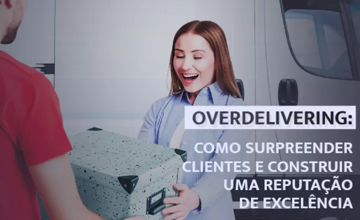 blog Overdelivering: surpreenda clientes e construa uma boa reputação