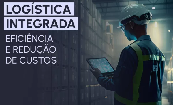 imagem do blog Logística integrada: Eficiência e redução de custos