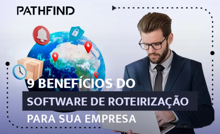 blog 9 Benefícios do Software de Roteirização para sua empresa