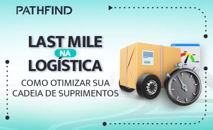 blog Last Mile na logística: Como otimizar sua cadeia de suprimentos